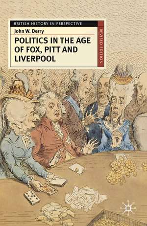 Politics in the Age of Fox, Pitt and Liverpool de John Derry