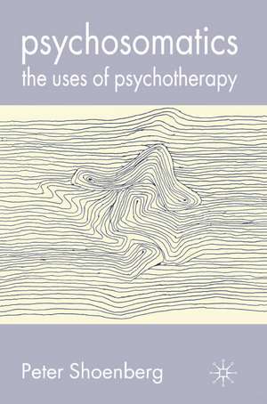 Psychosomatics: The Uses of Psychotherapy de Peter Shoenberg