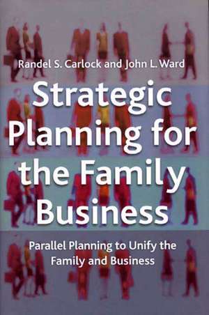 Strategic Planning for The Family Business: Parallel Planning to Unify the Family and Business de R. Carlock