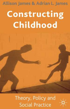 Constructing Childhood: Theory, Policy and Social Practice de Allison James