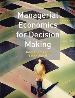 Managerial Economics for Decision Making de John Adams