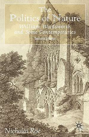 The Politics of Nature: William Wordsworth and Some Contemporaries de N. Roe