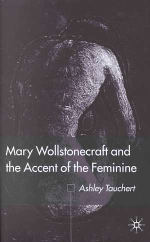 Mary Wollstonecraft and the Accent of the Feminine de A. Tauchert