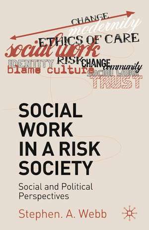 Social Work in a Risk Society: Social and Political Perspectives de Stephen A. Webb