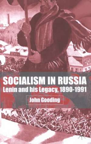 Socialism in Russia: Lenin and His Legacy, 1890-1991 de J. Gooding