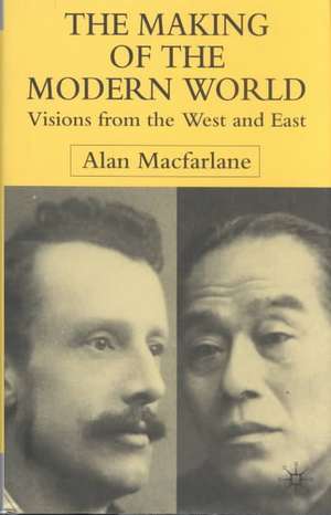 The Making of the Modern World: Visions from the West and East de A. Macfarlane