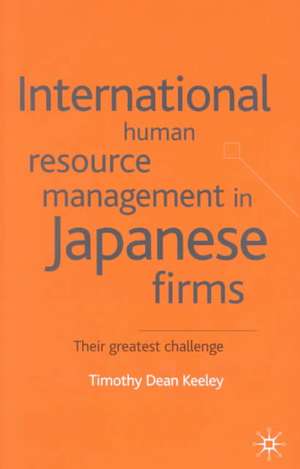 International Human Resource Management in Japanese Firms: Their Greatest Challenge de T. Keeley