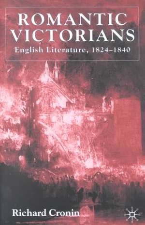 Romantic Victorians: English Literature, 1824-1840 de R. Cronin