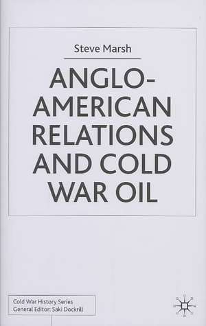 Anglo-American Relations and Cold War Oil: Crisis in Iran de S. Marsh