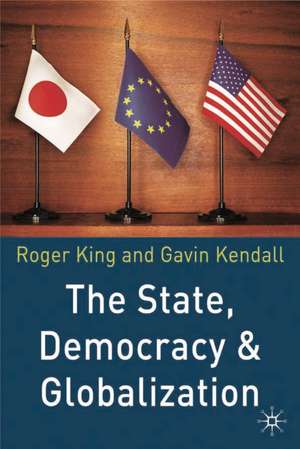 The State, Democracy and Globalization de Roger King