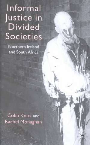 Informal Justice in Divided Societies: Northern Ireland and South Africa de C. Knox