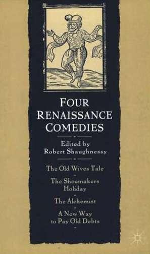 Four Renaissance Comedies de Robert Shaughnessy