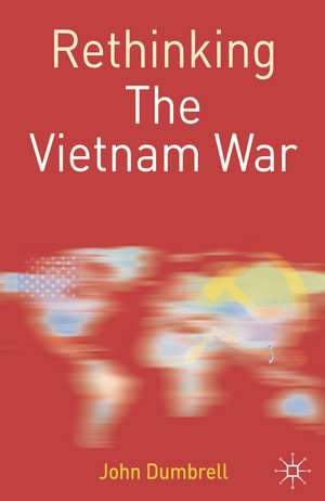 Rethinking the Vietnam War de John Dumbrell