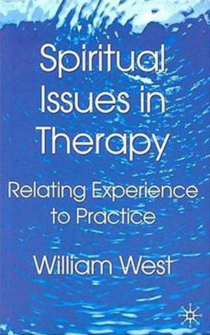 Spiritual Issues in Therapy: Relating Experience to Practice de William N. West