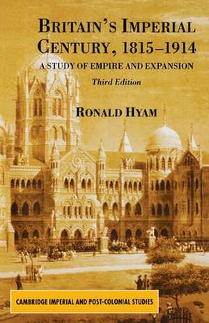 Britain's Imperial Century, 1815-1914: A Study of Empire and Expansion de R. Hyam