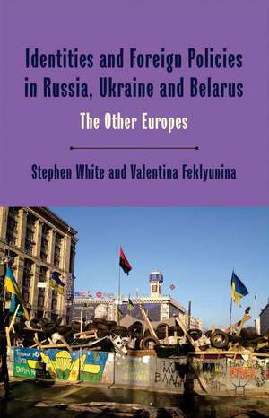 Identities and Foreign Policies in Russia, Ukraine and Belarus: The Other Europes de Stephen White