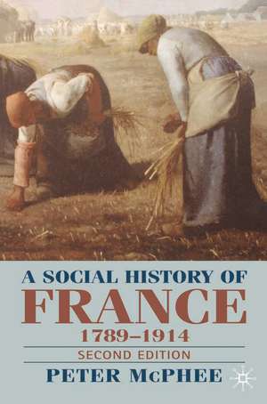 A Social History of France 1780-1914: Second Edition de Emeritus Professor Peter McPhee