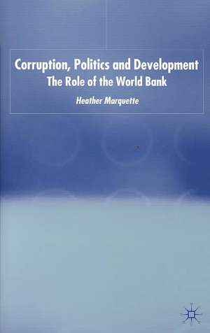 Corruption, Politics and Development: The Role of the World Bank de H. Marquette