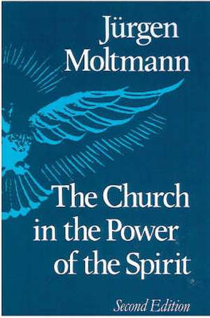 The Church in the Power of the Spirit de Jurgen Moltmann