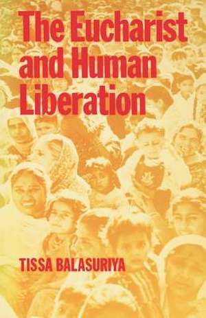 The Eucharist and Human Liberation de Tissa Ballasuriya