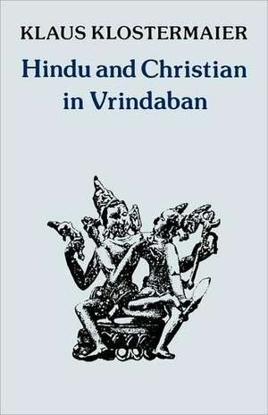 Hindu and Christian in Vrindaban de Klaus K. Klostermaier