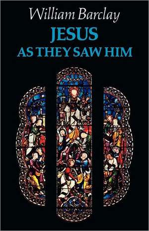 Jesus as They Saw Him de William Barclay