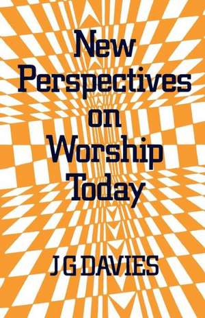 New Perspectives on Worship Today de J. G. Davies