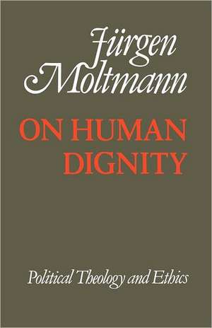 On Human Dignnity de Juergen Moltmann