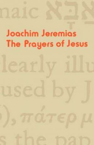 The Prayers of Jesus de Joachim Jeremias