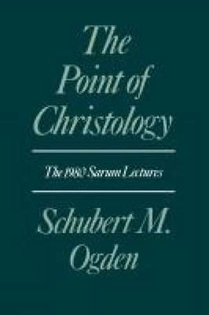 The Point of Christology de Schubert M. Ogden