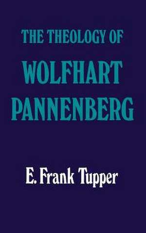 The Theology of Wolfhart Pannenberg de E. Frank Tupper