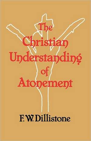 The Christian Understanding of the Atonement de F. W. Dillistone