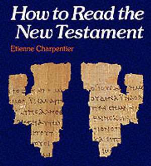 How to Read the New Testament de Etienne Charpentier