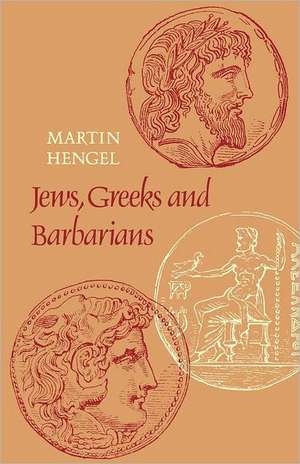 Jews, Greeks and Barbarians de Martin Hengel