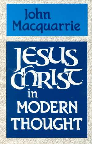 Jesus Christ in Modern Thought de John Macquarrie