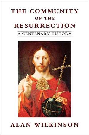 The Community of Resurrection: A Centenary History de Alan Wilkinson