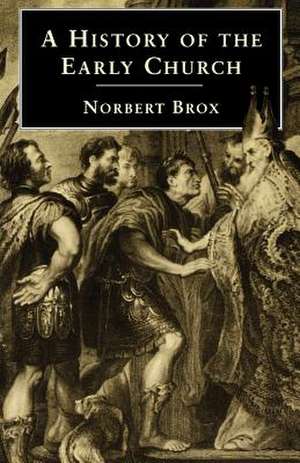 A History of the Early Church de Norbert Brox