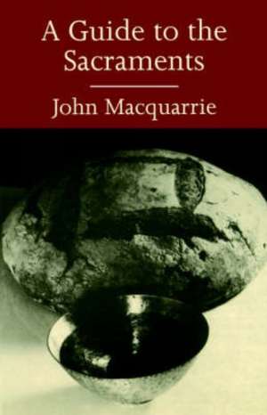 A Guide to the Sacraments de John Macquarrie