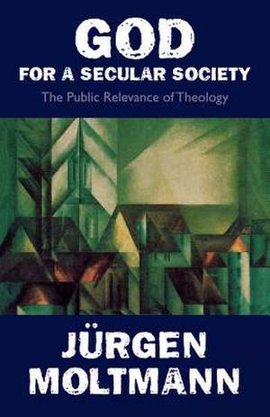 God for a Secular Society de Juergen Moltmann