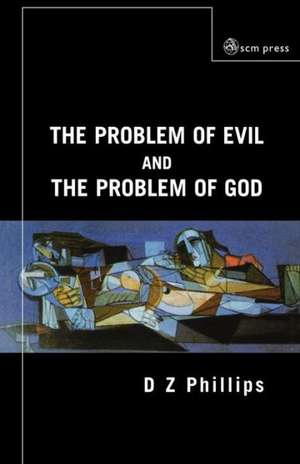 The Problem of Evil and the Problem of God de D. Z. Phillips