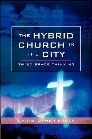 Hybrid Church in the City de Christopher Baker