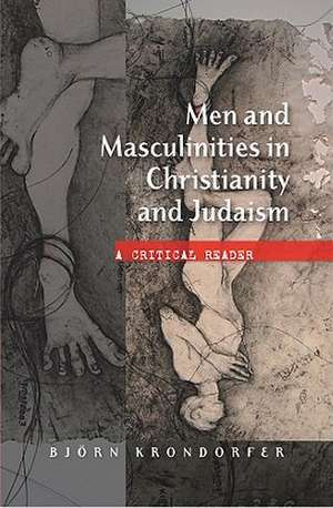 Men and Masculinities in Christianity and Judaism de Bjorn Krondorfer