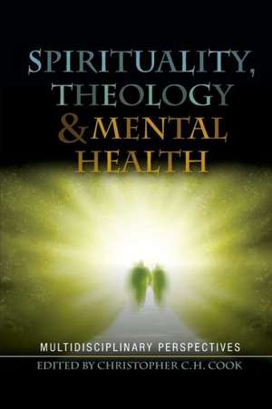 Spirituality, Theology and Mental Health de Christopher C. H. Cook