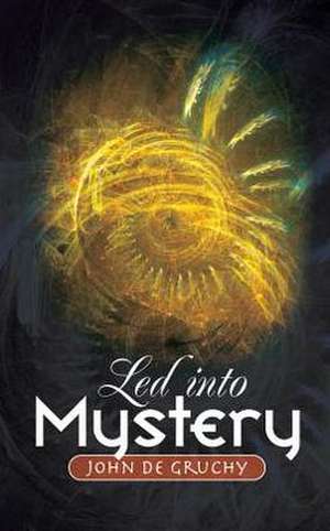 Led Into Mystery de John W. Degruchy