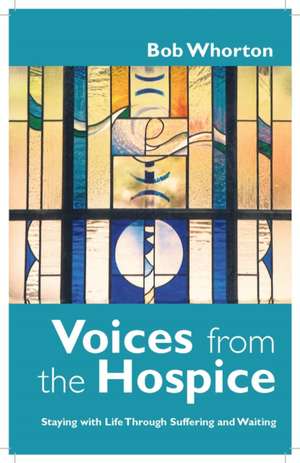 Voices from the Hospice de Bob Whorton