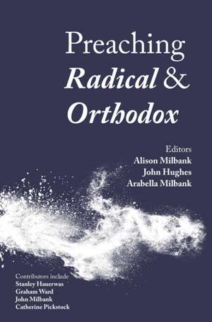 Preaching Radical and Orthodox de Alison Milbank