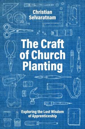 The Craft of Church Planting de Christian Selvaratnam