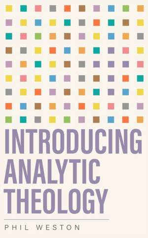 Introducing Analytic Theology de Phil Weston
