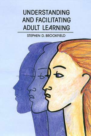 Understanding and Facilitating Adult Learning de Stephen Brookfield