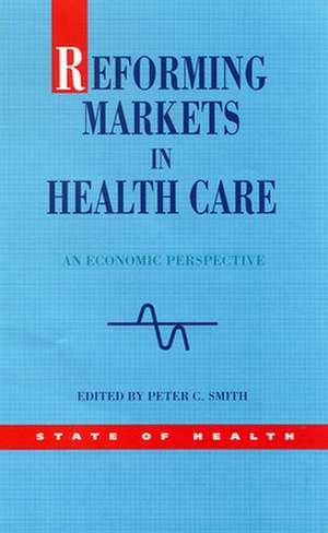 Reforming Markets in Health Care de Peter Smith